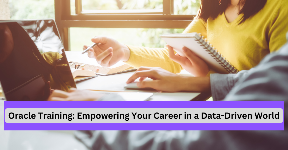 Oracle Training: Empowering Your Career in a Data-Driven World