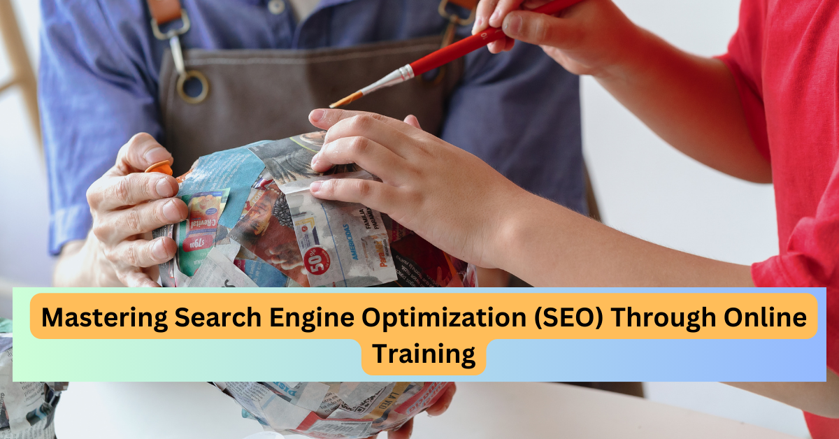 Mastering Search Engine Optimization (SEO) Through Online Training