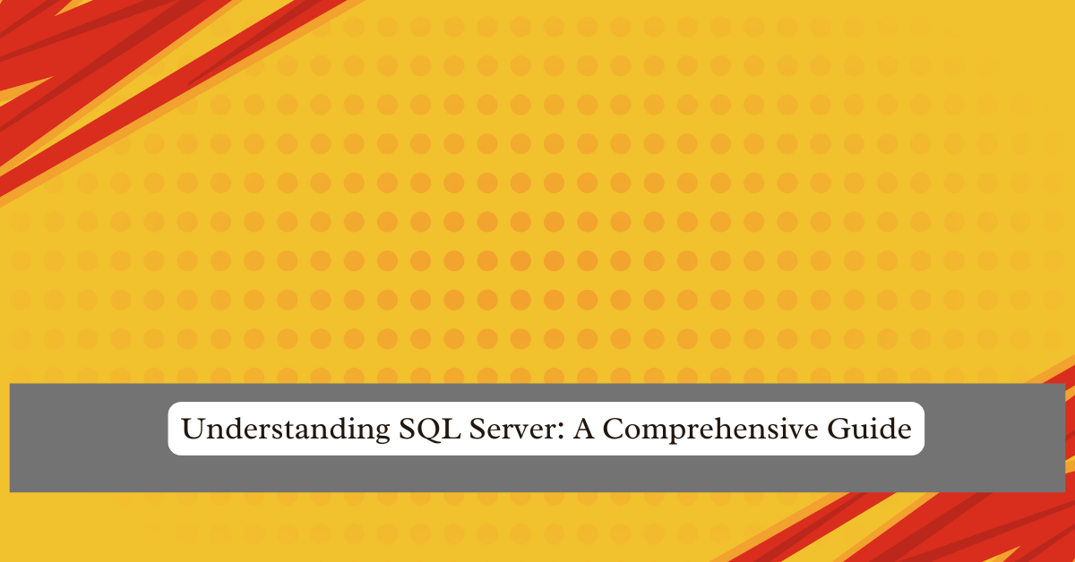 Understanding SQL Server: A Comprehensive Guide