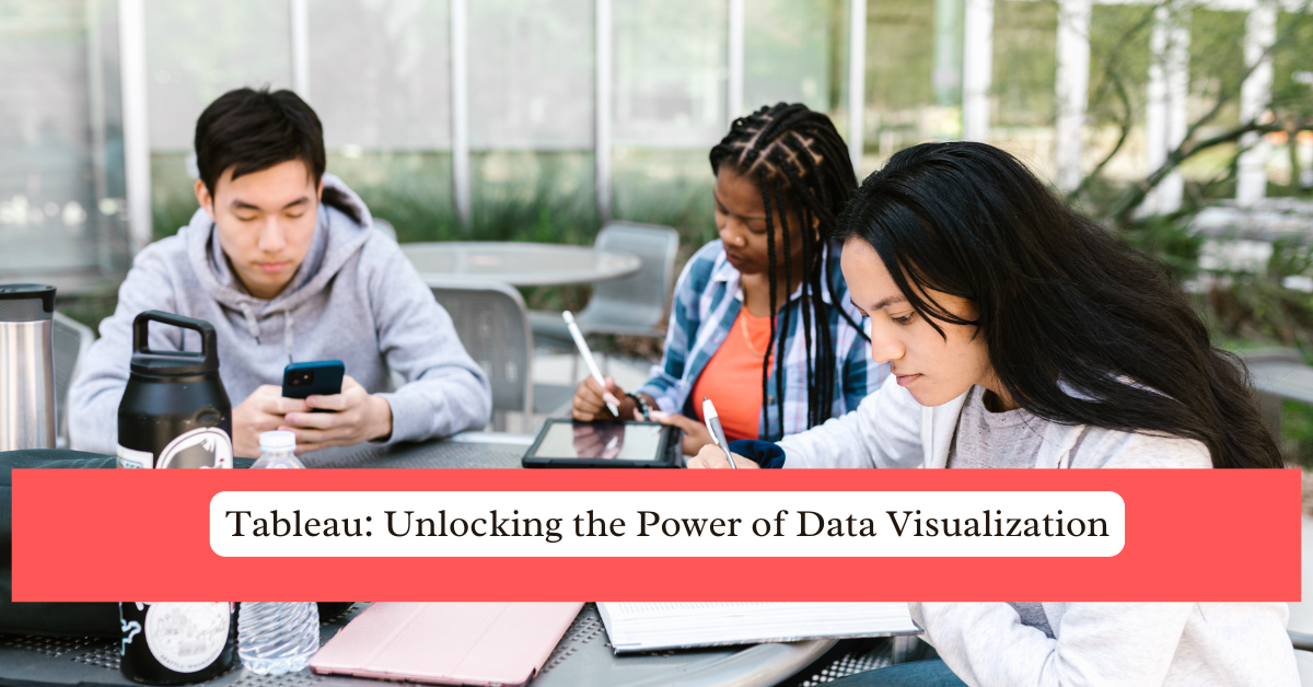 Tableau: Unlocking the Power of Data Visualization