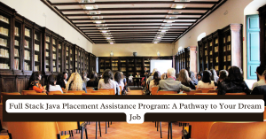 Full Stack Java Placement Assistance Program: A Pathway to Your Dream Job