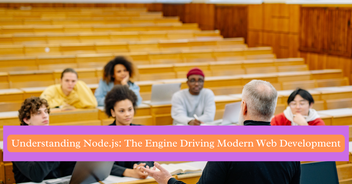 Understanding Node.js: The Engine Driving Modern Web Development