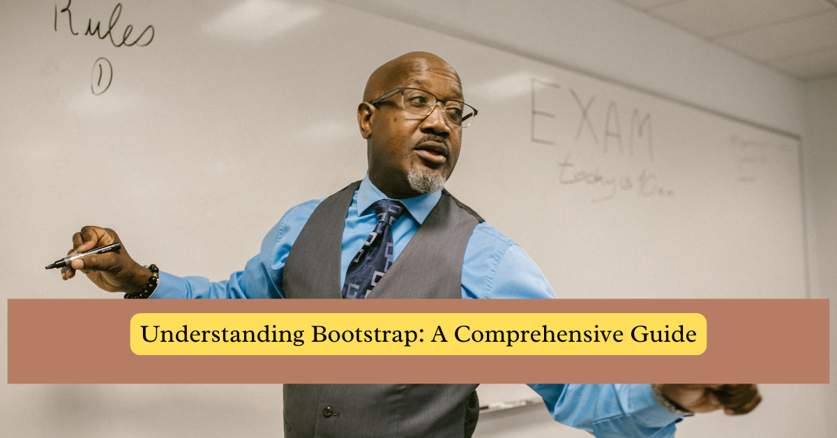 Understanding Bootstrap: A Comprehensive Guide